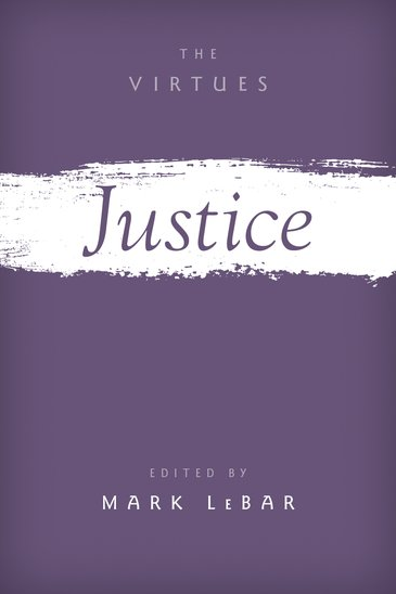Justice (2018, Oxford University Press) Edited by Mark LeBar
